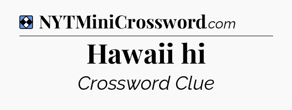 Solution: Hawaii hi - NYT Mini Crossword