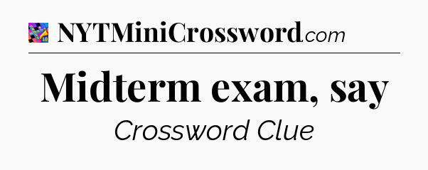 Midterm exam, say Crossword Clue