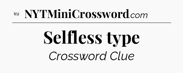 Selfless type - WSJ Crossword