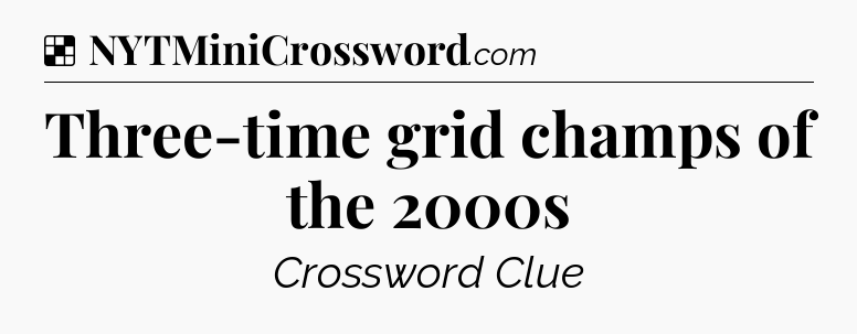 Solution: Three-time grid champs of the 2000s - NYT Crossword
