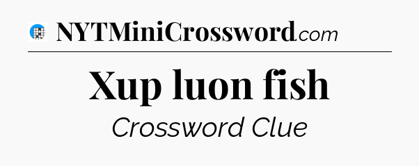Xup luon fish Crossword Clue