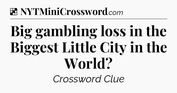Solution: Big gambling loss in the Biggest Little City in the World - NYT Crossword