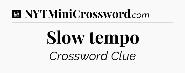 Slow tempo - LA Times Crossword