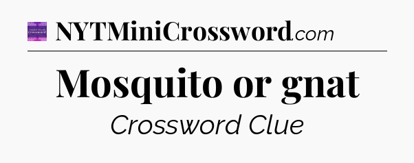 Mosquito or gnat - Thomas Joseph Crossword