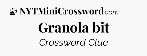 Granola bit - Daily Themed Classic Crossword