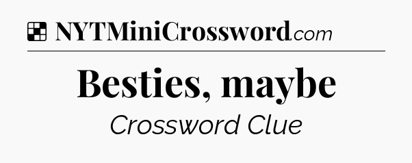 Solution: Besties, maybe - NYT Crossword