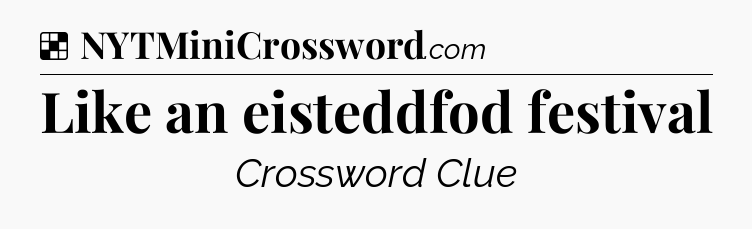 Solution: Like an eisteddfod festival - NYT Crossword