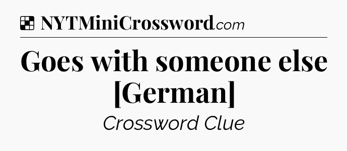 Solution: Goes with someone else [German] - NYT Crossword