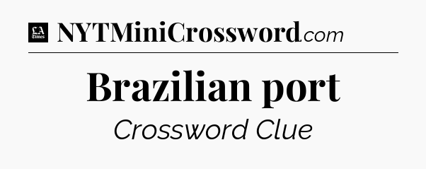 Brazilian port - LA Times Crossword