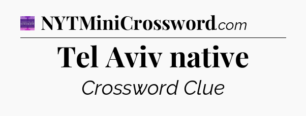 Tel Aviv native - Thomas Joseph Crossword