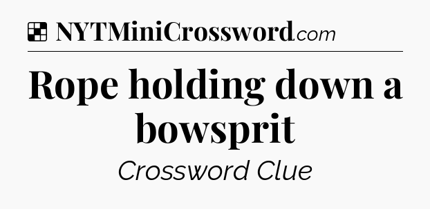 Solution: Rope holding down a bowsprit - NYT Crossword