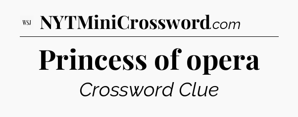 Princess of opera - WSJ Crossword