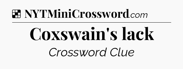 Solution: Coxswain's lack - NYT Crossword