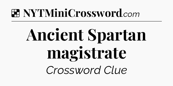 Solution: Ancient Spartan magistrate - NYT Crossword