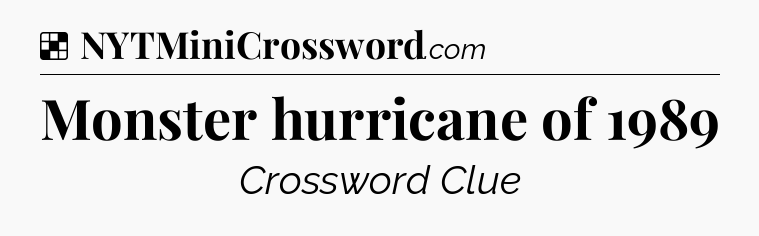 Solution: Monster hurricane of 1989 - NYT Crossword