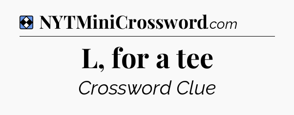 Solution: L, for a tee - NYT Mini Crossword