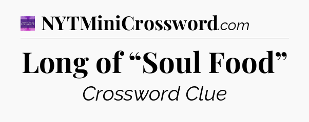 Long of “Soul Food” - Thomas Joseph Crossword