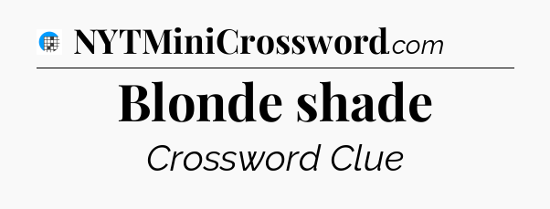 Blonde shade Crossword Clue