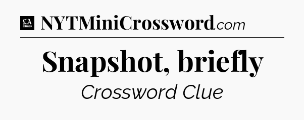 Snapshot, briefly - LA Times Crossword