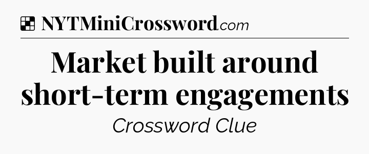 Solution: Market built around short-term engagements - NYT Crossword