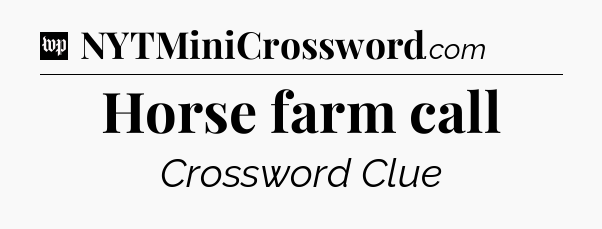 Horse farm call Crossword Clue
