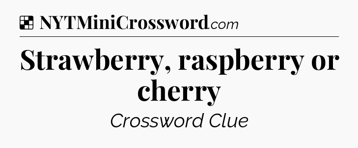 Solution: Strawberry, raspberry or cherry - NYT Crossword