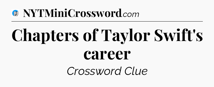 Chapters of Taylor Swift's career Crossword Clue