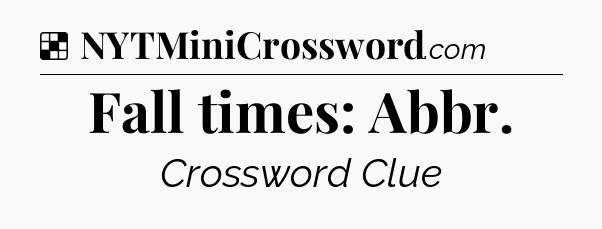 Solution: Fall times: Abbr - NYT Crossword
