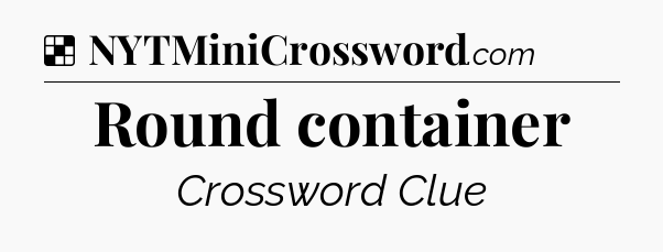 Solution: Round container - NYT Crossword