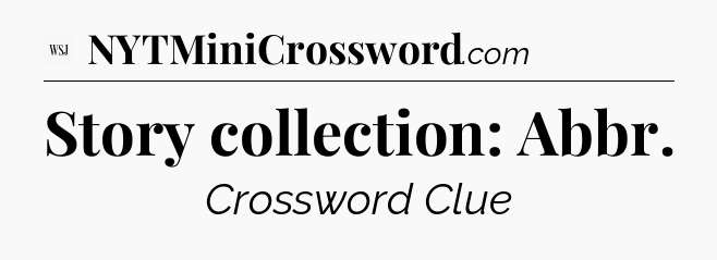 Story collection: Abbr - WSJ Crossword