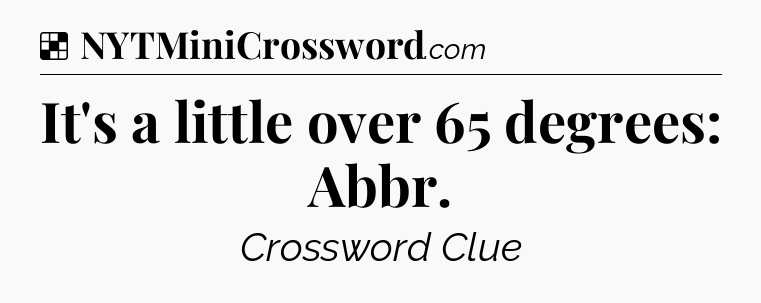 Solution: It's a little over 65 degrees: Abbr - NYT Crossword