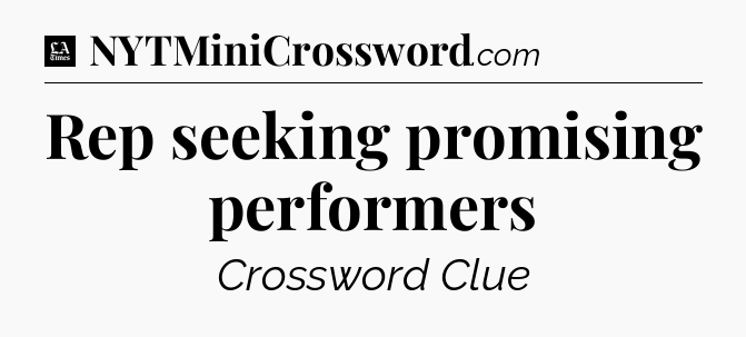 Rep seeking promising performers - LA Times Crossword