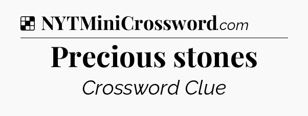 Solution: Precious stones - NYT Crossword