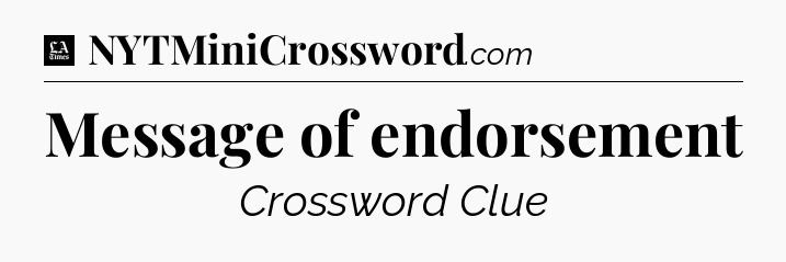 Message of endorsement - LA Times Crossword