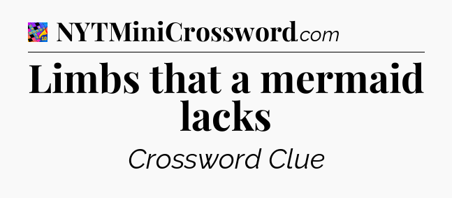 Limbs that a mermaid lacks Crossword Clue