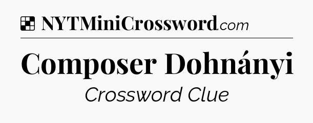 Solution: Composer Dohnányi - NYT Crossword