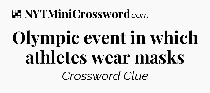Solution: Olympic event in which athletes wear masks - NYT Crossword