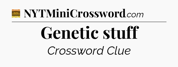 Genetic stuff - Eugene Sheffer Crossword