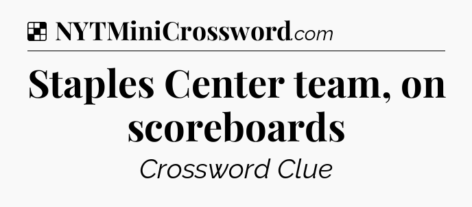 Solution: Staples Center team, on scoreboards - NYT Crossword