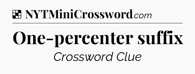 Solution: One-percenter suffix - NYT Crossword