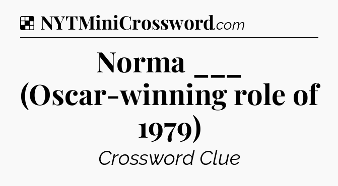 Solution: Norma ___ (Oscar-winning role of 1979) - NYT Crossword