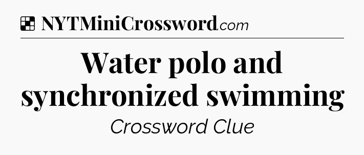 Solution: Water polo and synchronized swimming - NYT Crossword
