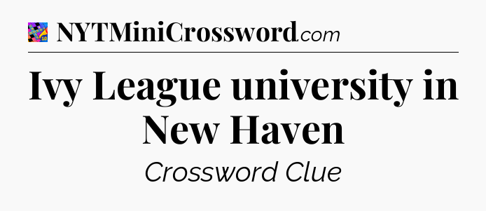 Ivy League university in New Haven Crossword Clue