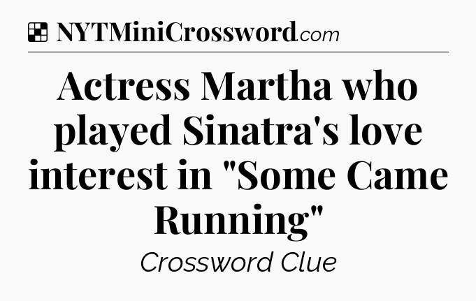 Solution: Actress Martha who played Sinatra's love interest in 