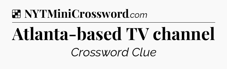 Solution: Atlanta-based TV channel - NYT Crossword
