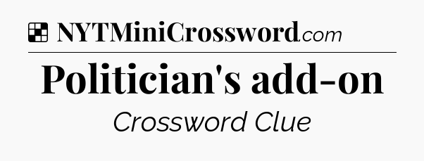 Solution: Politician's add-on - NYT Crossword