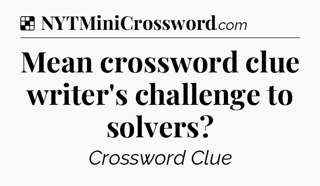 Solution: Mean crossword clue writer's challenge to solvers - NYT Crossword