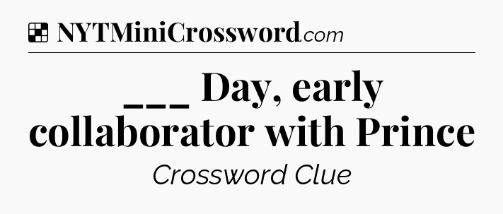 Solution: ___ Day, early collaborator with Prince - NYT Crossword