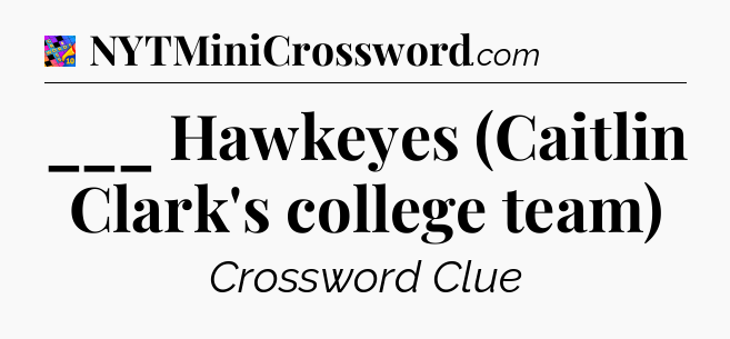 ___ Hawkeyes (Caitlin Clark's college team) Crossword Clue