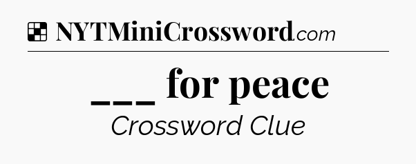 Solution: ___ for peace - NYT Crossword